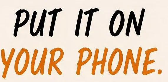Put it on your phone.